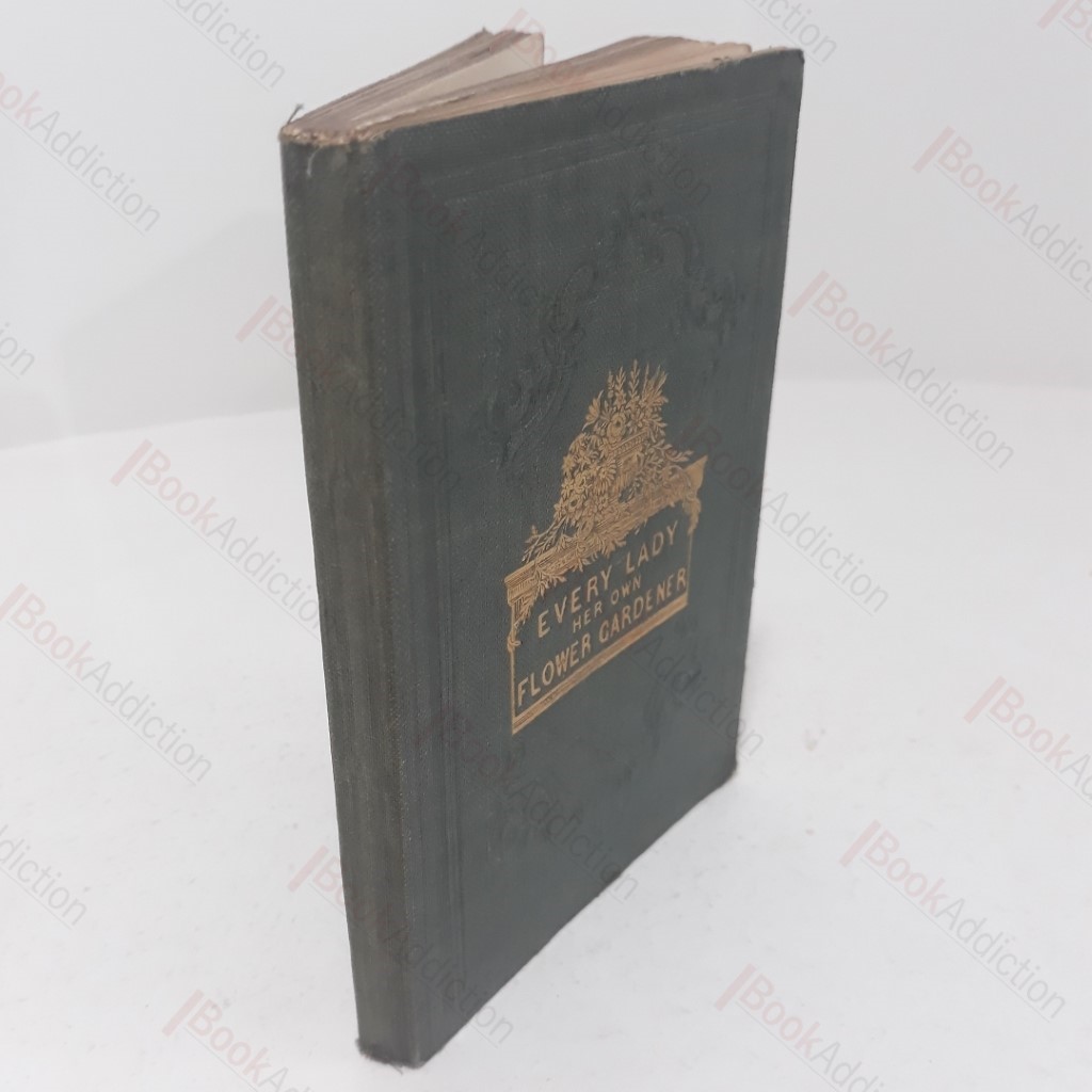 Every Lady Her Own Flower Gardener, Addressed to the Industrious and Economical Only