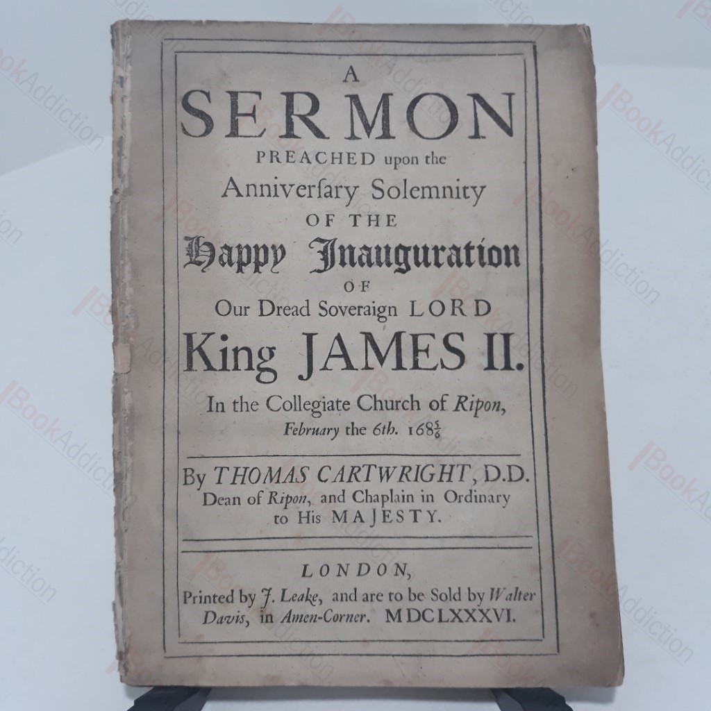 Sermon Preached Upon the Anniversary Solemnity of the Happy Inauguration of Our Dread Soveraign Lord, King James II in the Collegiate Church of Ripon,  February 6th 1686