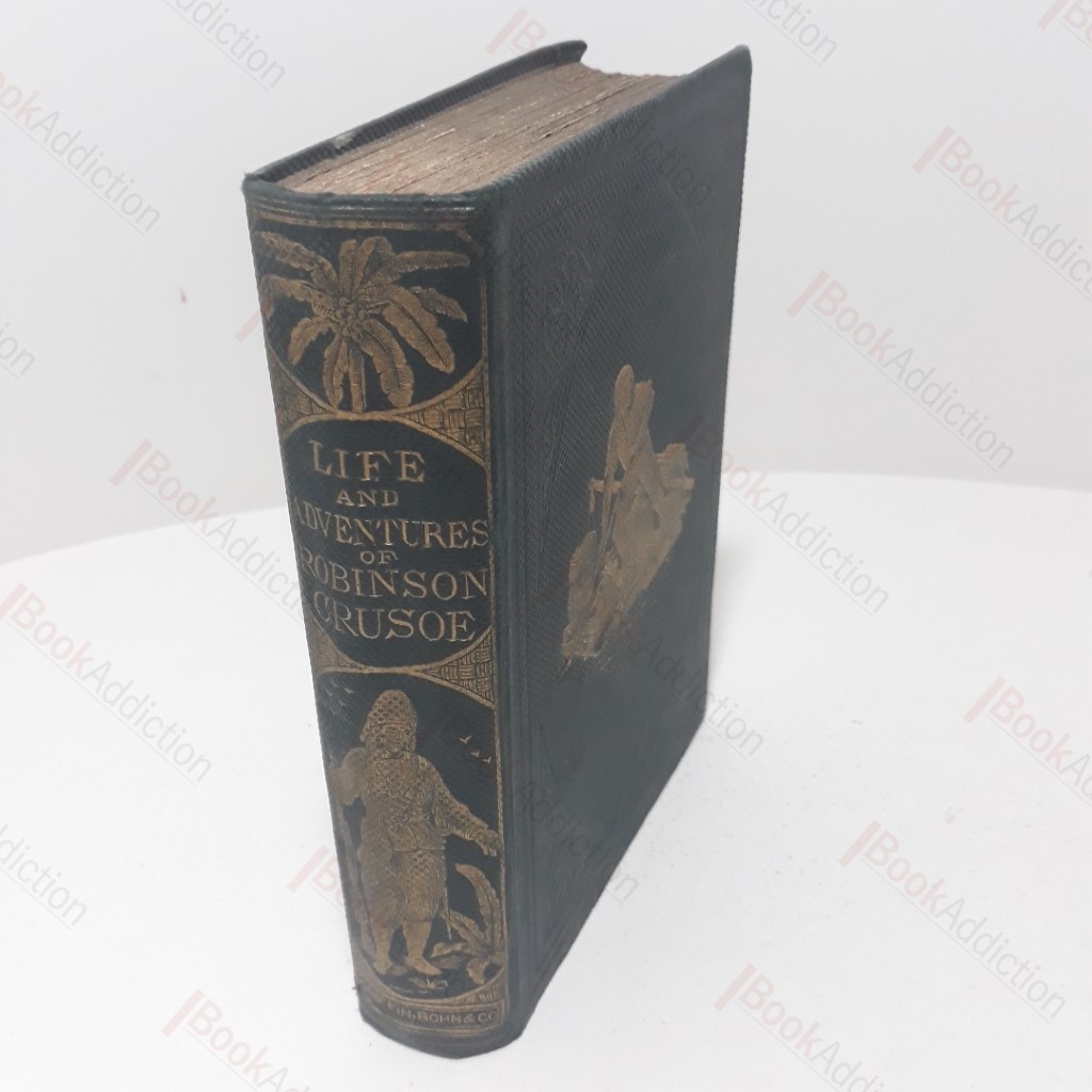 The Life and Adventures of Robinson Crusoe, of York, Mariner, with An Account of His Travels Round Three Parts of the Globe;  The Farther Adventures of Robinson Crusoe