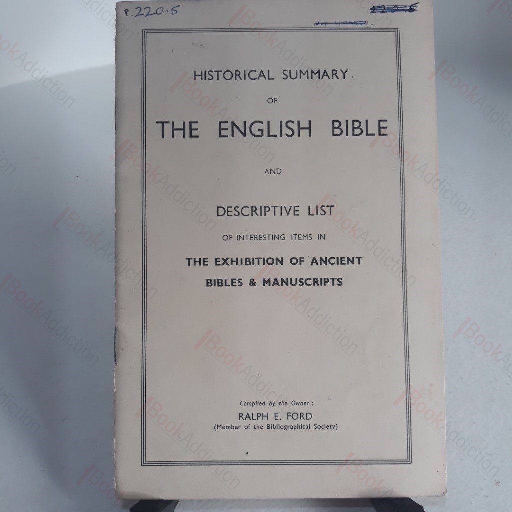 Historical Summary of the English Bible, and Descriptive List of Interesting Items in the Exhibition of Ancient Bibles and Manuscripts