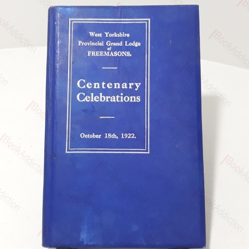 West Yorkshire Provincial Grand Lodge of Freemasons : Record of Centenary Celebrations at Sheffield, October 1922