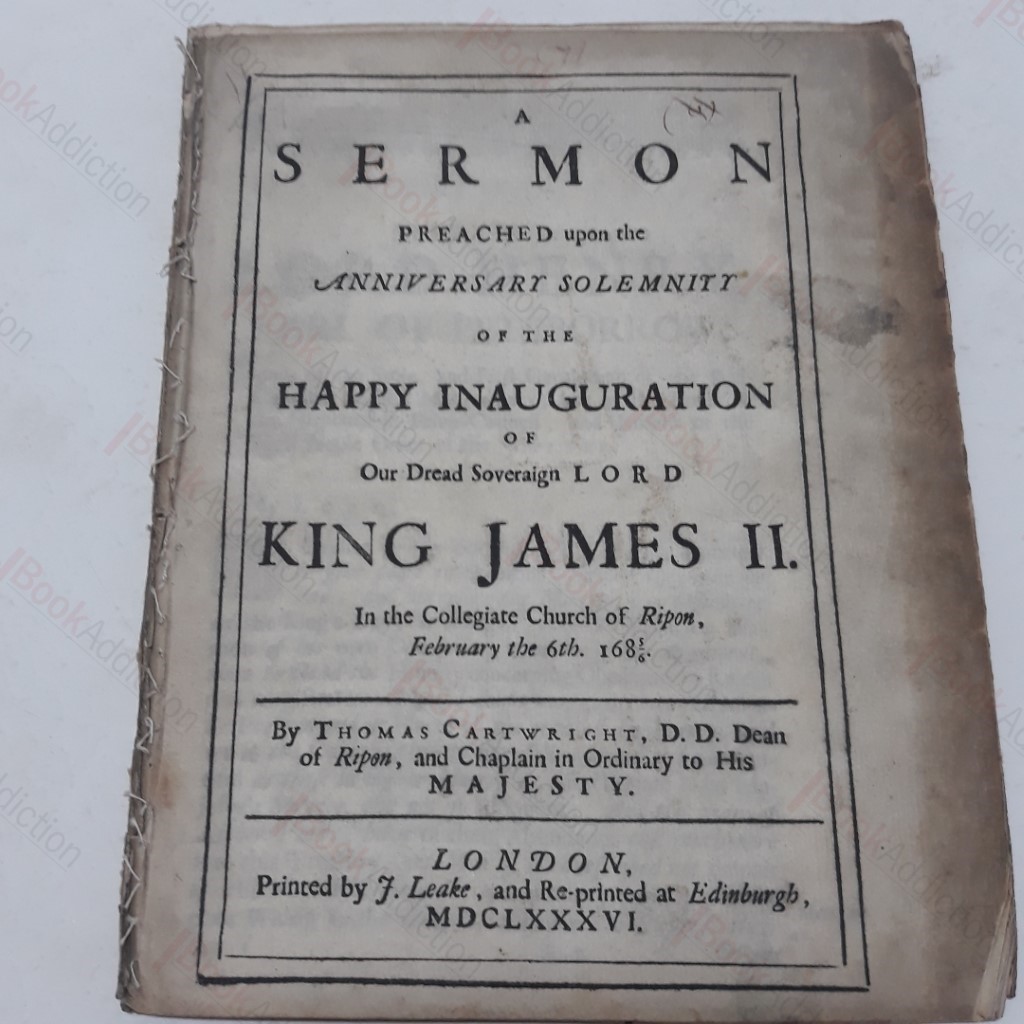 Sermon Preached Upon the Anniversary Solemnity of the Happy Inauguration of Our Dread Soveraign Lord, King James II in the Collegiate Church of Ripon,  February 6th 1686