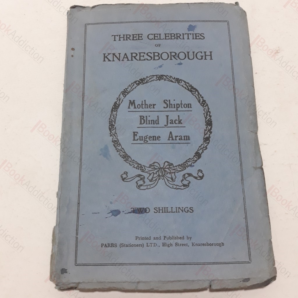 Three Celebrities of Knaresborough : Mother Shipton; Blind Jack; Eugene Aram