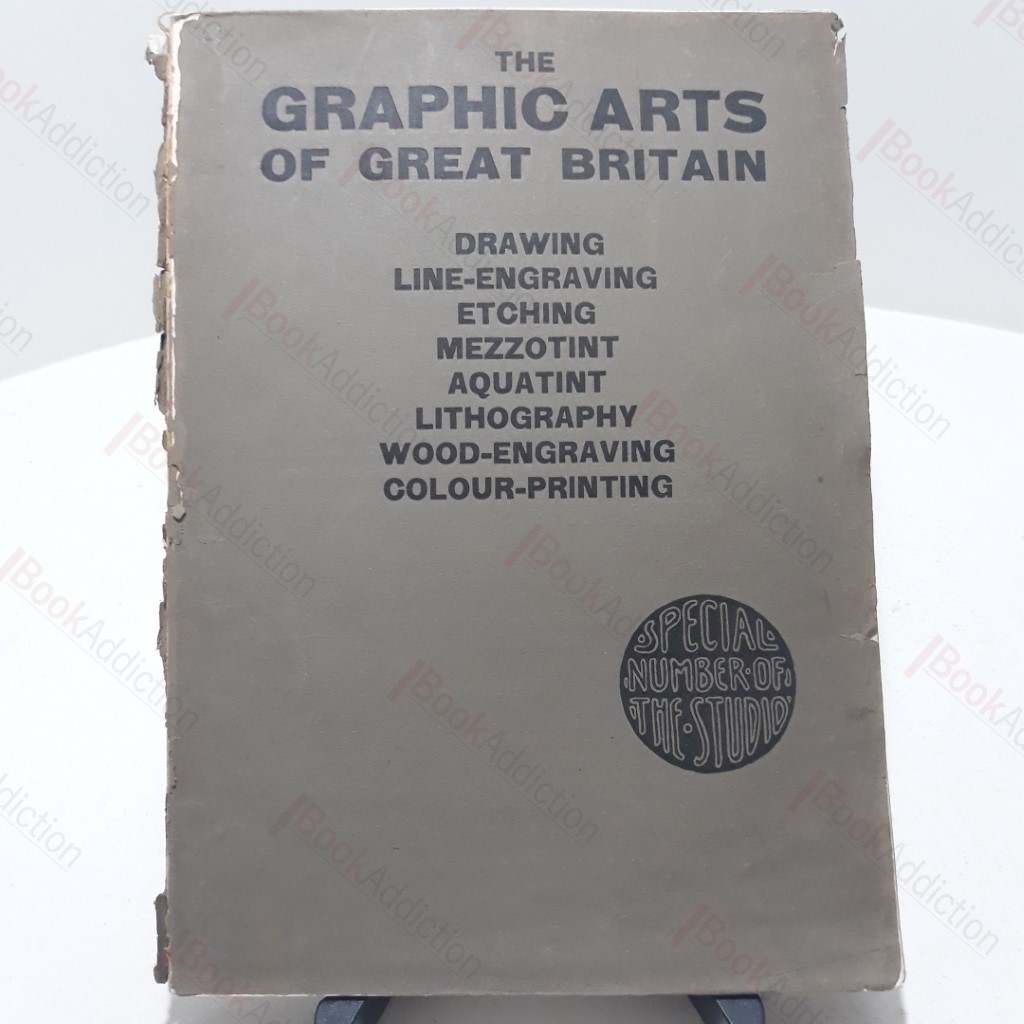 The Graphic Arts of Great Britain : Drawing, Line-Engraving, Etching,  Mezzotint,  Aquatint,  Lithography,  Wood-Engraving, Colour-Printing, : Special Number of "The Studio"