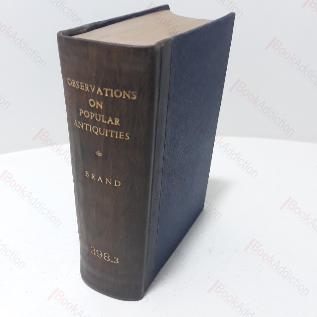 Observations on Popular Antiquities : Chiefly Illustrating the Origin of our Vulgar Customs Ceremonies and Superstitions