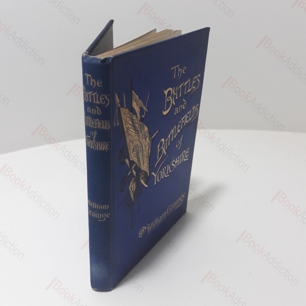 The Battles and Battlefields of Yorkshire, from the Earliest Times to the End of the Great Civil War