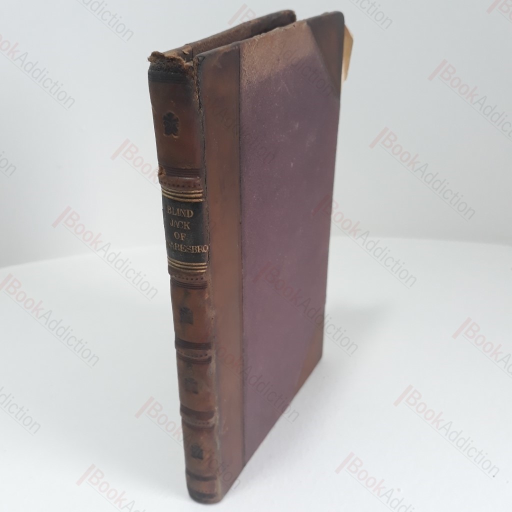 Life of John Metcalf, Commonly Called Blind Jack of Knaresborough, with Many Entertaining Anecdotes of His Exploits in Hunting, Card-playing, andc., Some Particulars Relative to the Expedition Against the Rebels in 1745 in which He Bore a Personal Share, and also a Succinct Account of His Various Contracts for Making Roads, Erecting Bridges, and Other Undertakings, in Yorkshire, Lancashire, Derbyshire, and Cheshire