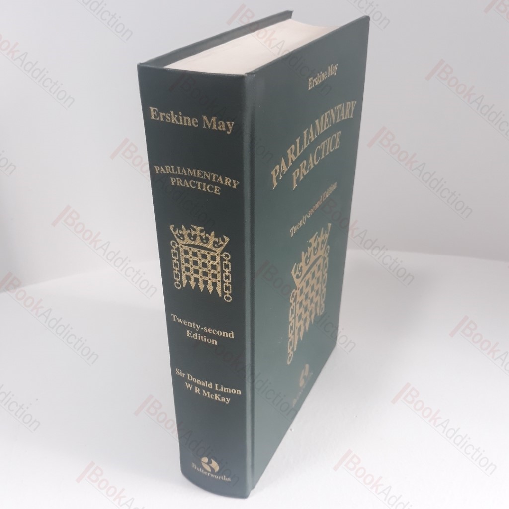 Erskine May: Parliamentary Practice (Twenty-second Edition) [Erskine May's Practical Treatise on the Law, Privileges, Proceedings and Usage in Parliament]