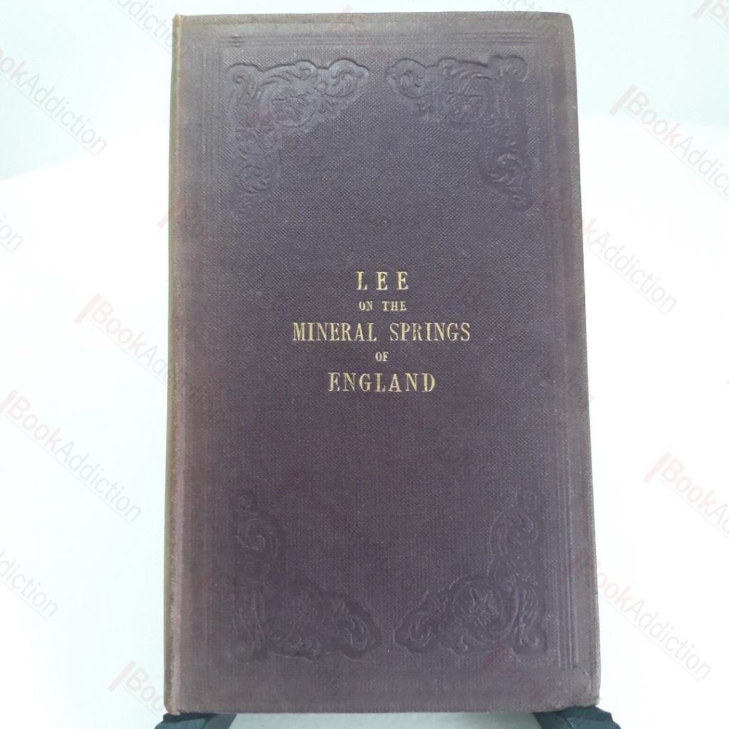 The Mineral Springs of England, and their Curative Efficacy,  with Remarks on Bathing, and on Artificial Mineral Waters