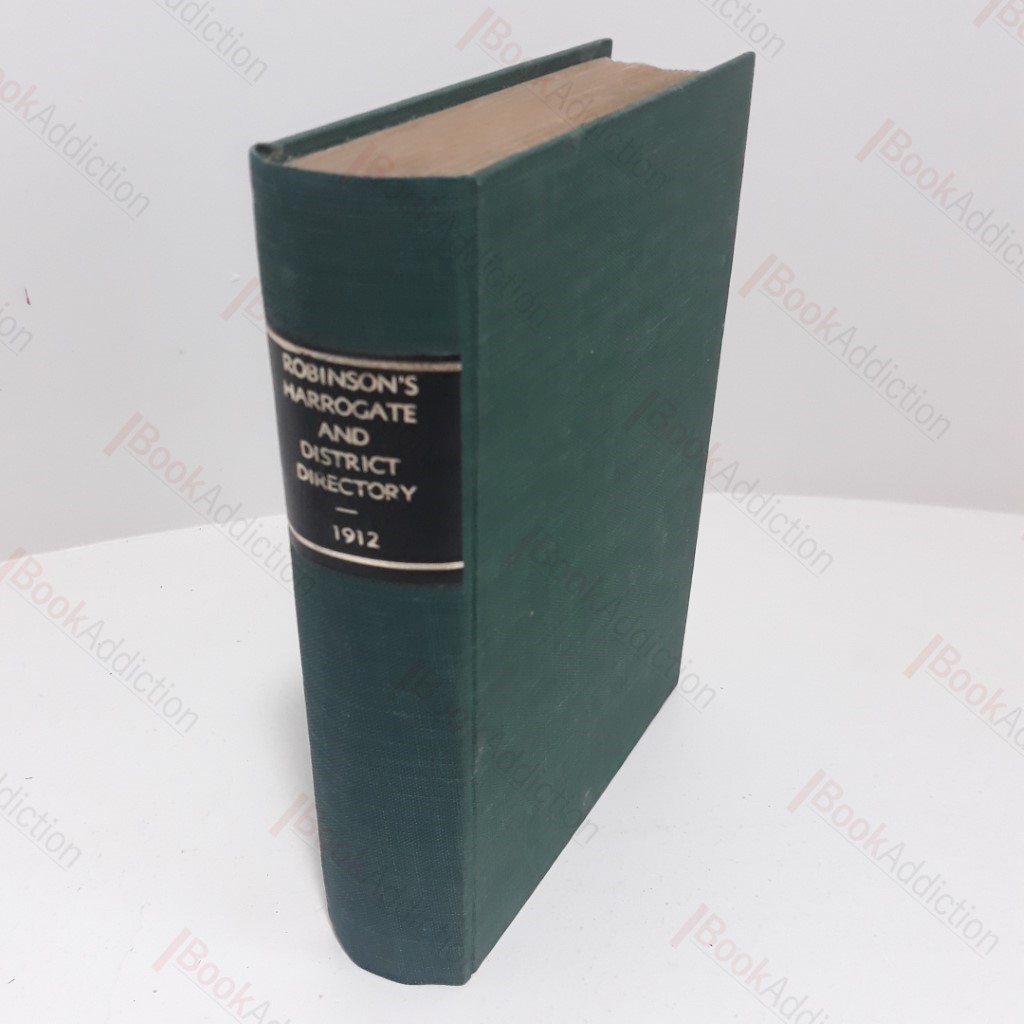 Robinson's Harrogate, Knareboro', Wetherby and District Directory; Robinson's Knaresborough Directory and Trades Advertiser; Robinson's Directory of Ripon, Boroughbridge, Pateley Bridge and Country Districts, and Trades' Advertiser (1912) (3 volumes bound as one)