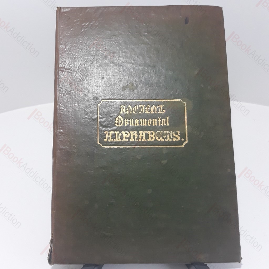 Ancient and Ornamental Alphabets, Collected from the Best Sources