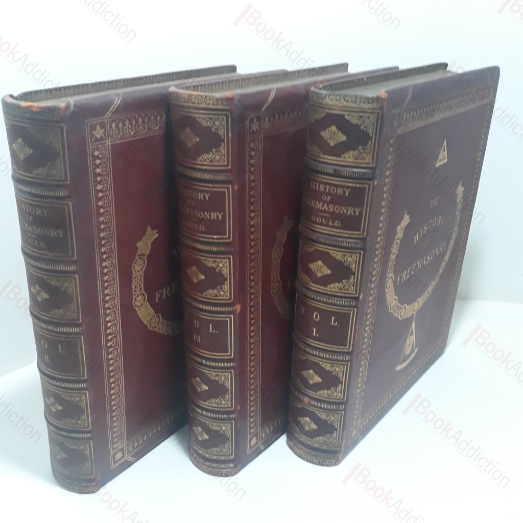The History and Antiquities of Freemasonry, Its Antiquties, Symbols, Constitutions, Customs, etc - Embracing an Investigation of the Records of Organisations of the Fraternity of England, Scotland, Ireland, British Colonies, France, Germany, and the United States