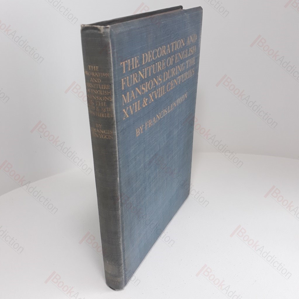 The Decoration and Furniture of English Mansions During the Seventeenth and Eighteenth Centuries