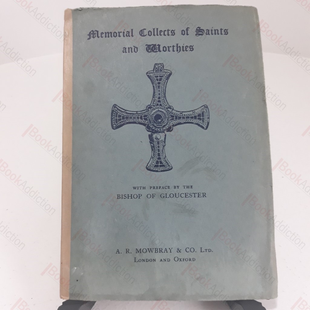 Memorial Collects of Saints and Worthies, Ancient, Mediaeval, Modern -  Whose Names do Not Appear in the Calendar of the Book of Common Prayer, Arranged According to Their Days in Order of the Months