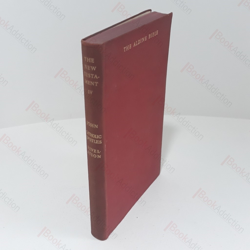 The Aldine Bible: The New Testament (Volume 4,  The Gospel According to St. John, The Catholic Apostles) (John, Hebrews, James, Peter, Jude), The Revelation of St. John the Divine