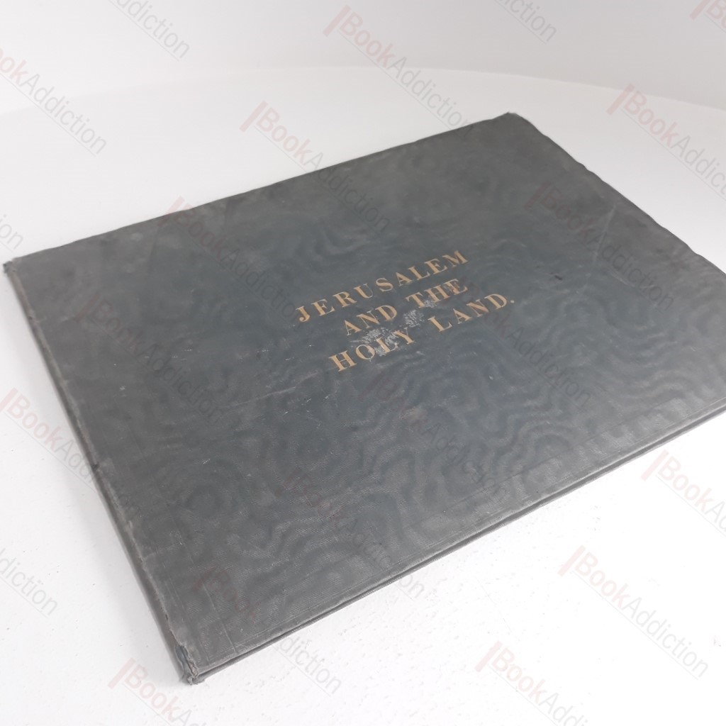 Jerusalem and the Holy Land, Being a Collection of Lithographic Views and Native Costumes, From Drawings Taken on the Spot by Mrs Ewald