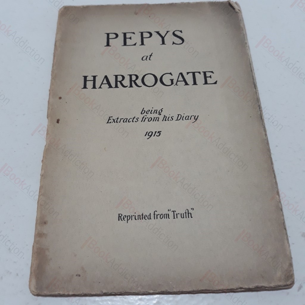 Pepys at Harrogate, being Extracts from his Diary, 1915