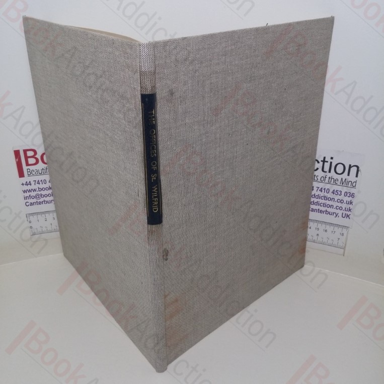 The Offices of St. Wilfrid According to the Use of the Church of Ripon ; from a Psalter Belonging to the Dean and Chapter of Ripon Cathedral, with an English Translation