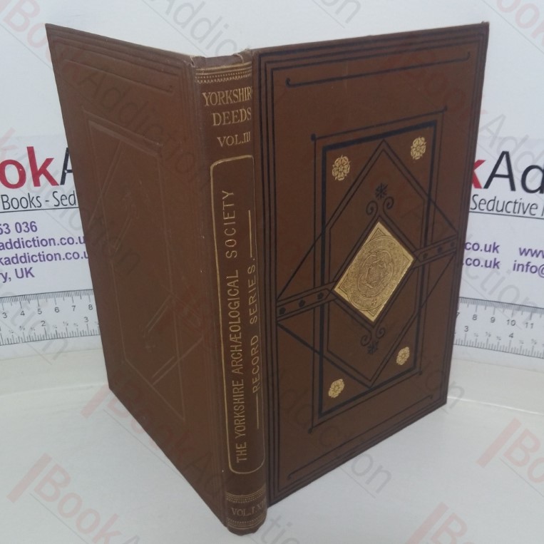 Yorkshire Deeds, Vol. III (The Yorkshire Archaelogical Society : Record Series Vol. LXXIII for the Year 1922)
