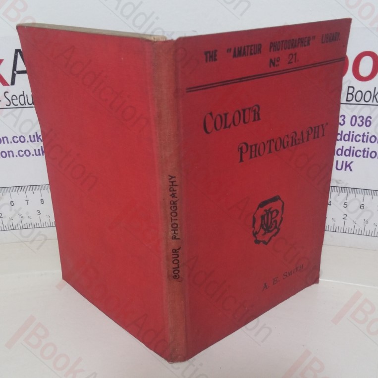 Colour Photography: A Practical Treatise for Amateurs  (The Amateur Photographer Library. No. 21)