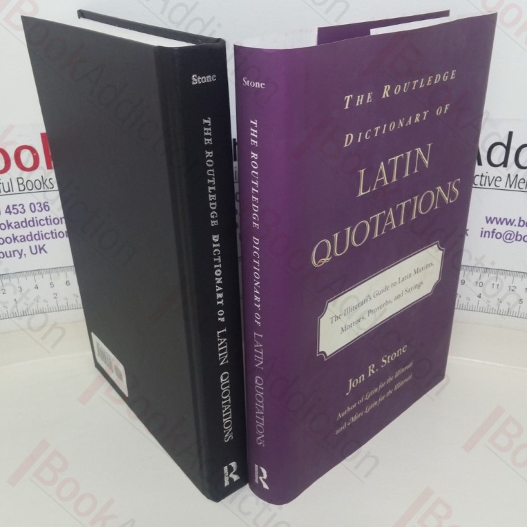 The Routledge Dictionary of Latin Quotations : The Illerati's Guide to Latin Maxins, Mottoes, Proverbs and Sayings