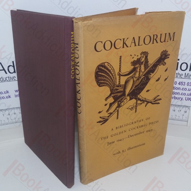 Cockalorum : A Sequel to Chantcleer and Pertelote : Being a Bibliography of The Golden Cockerel Press June 1943 - December 1949