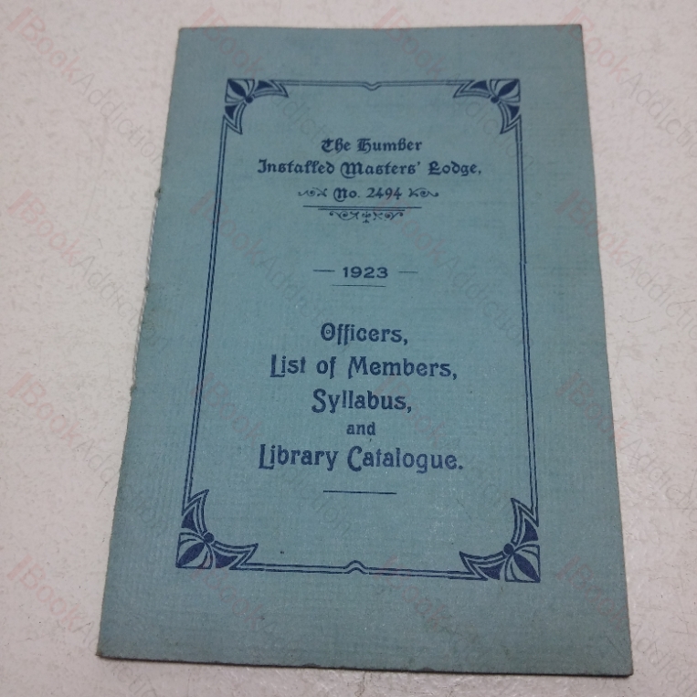 The Humber Installed Master's Lodge, No 2494 : Officers, List of Members, Syllabus, Library Catalogue, 1923