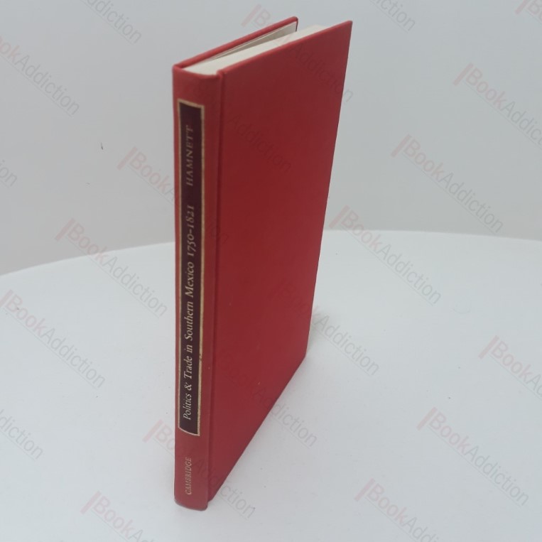 Politics and Trade in Southern Mexico 1750-1821