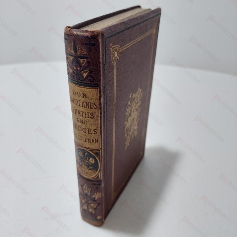 Our Woodlands, Heaths and Hedges : A Popular Description of Trees, Shrubs, Wild Fruits etc, With Notice of Their Insect Inhabitants