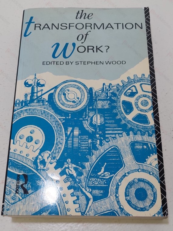 The Transformation of Work?  Skill, Flexibility and the Labour Process