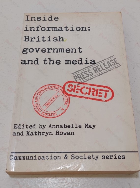 Inside Information : British Government and the Media (Communication and Society)