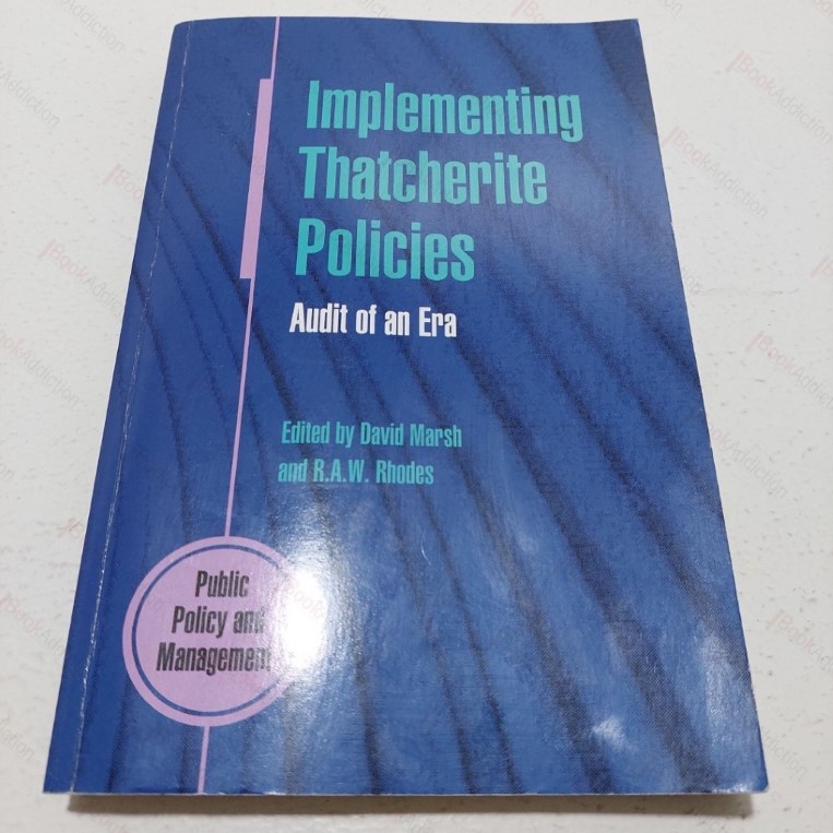 Implementing Thatcherite Policies : Audit of an Era (Public Policy and Management Series)