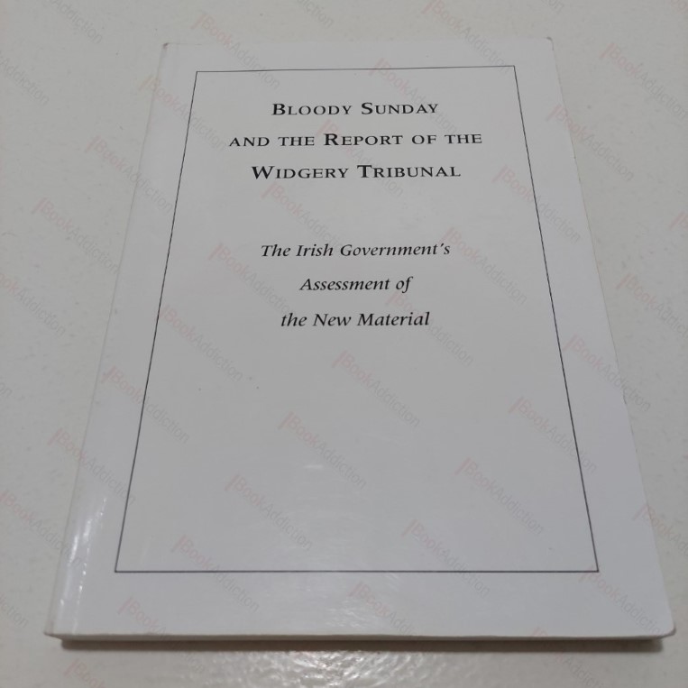 Bloody Sunday and the Report of the Widgery Tribunal: The Irish Government's Assessment of the New Material (Presented to the British Government in June 1997)