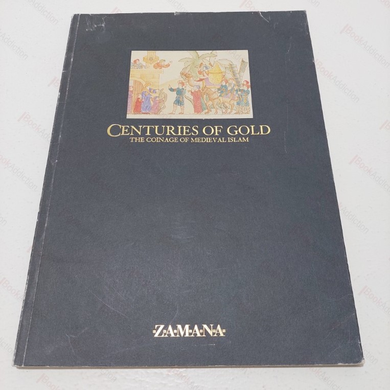 Centuries of Gold : The Coinage of Medieval Islam (Islamic Coins at the Zamana Gallery 3rd July - 5th October 1986)