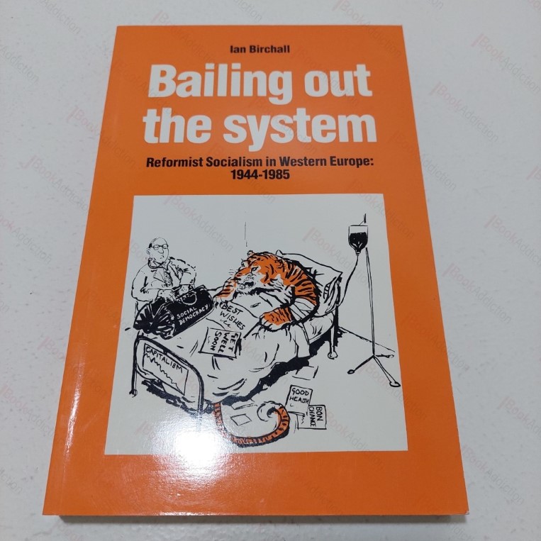 Bailing Out the System : Reformist Socialism in Western Europe, 1944-1985