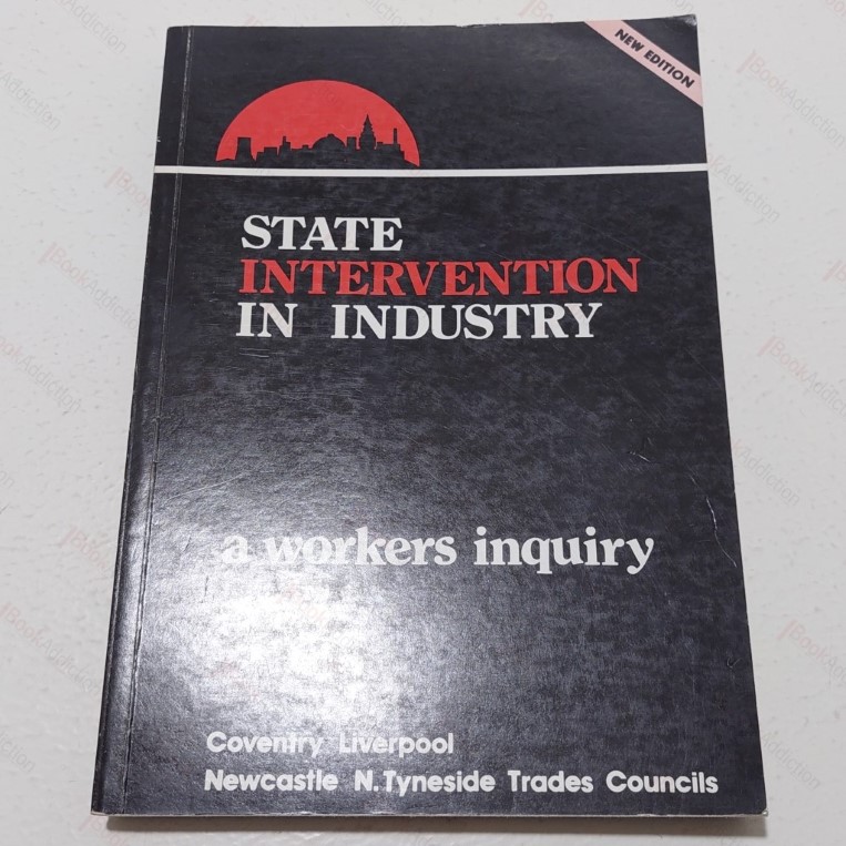 State Intervention in Industry : A Workers' Enquiry