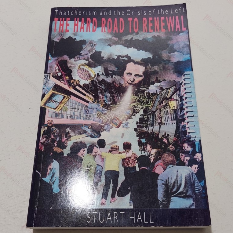 The Hard Road to Renewal : Thatcherism and the Crisis of the Left