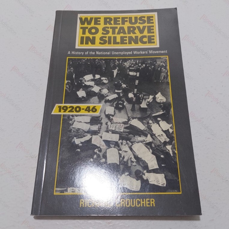 We Refuse to Starve in Silence : A History of the National Unemployed Workers' Movement, 1920-46