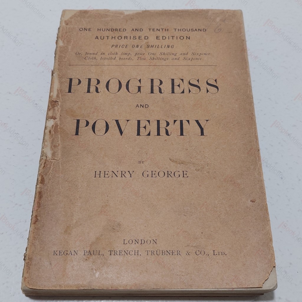 Progress and Poverty : An Inquiry into the Cause of Industrial Depressions, and the Increase of Want with Increase of Wealth - the Remedy