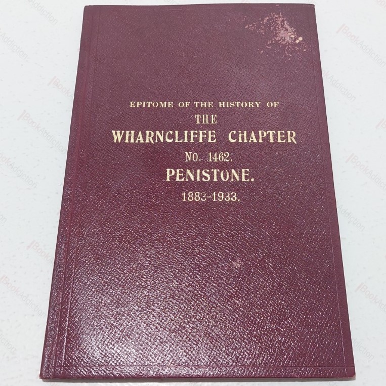 Epitome of the History of the Wharncliffe Chapter, No. 1462, Penistone