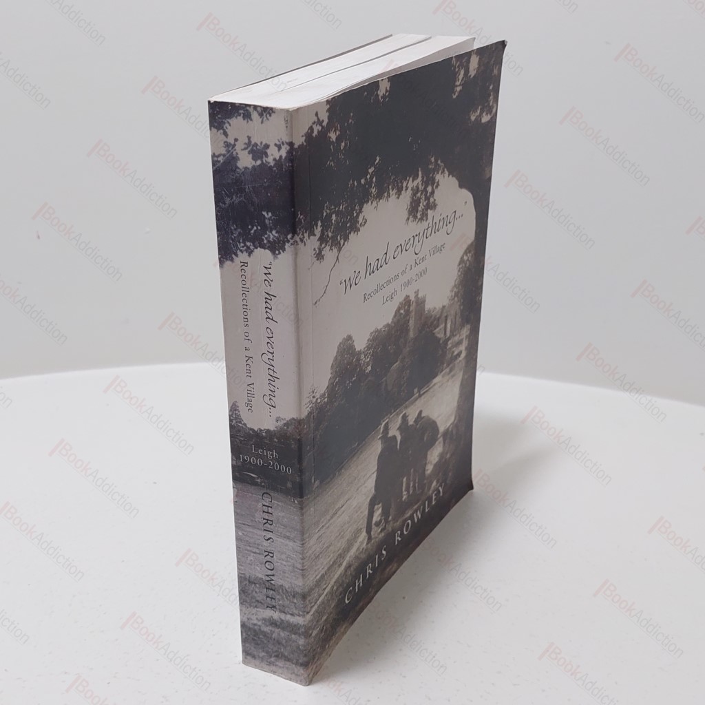 We Had Everything : Recollections of a Kent Village, Leigh 1900-2000 (Signed)