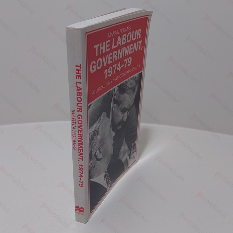 The Labour Government, 1974-79 : Political Aims and Economic Reality