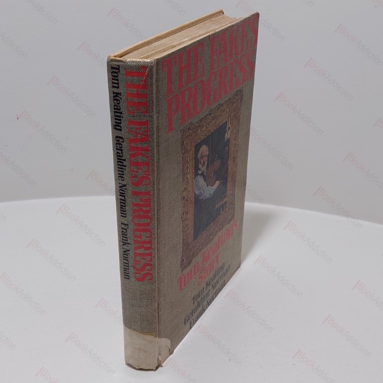 The Fake's Progress: Being the Cautionary History of the Master Painter and Simulator Tom Keating