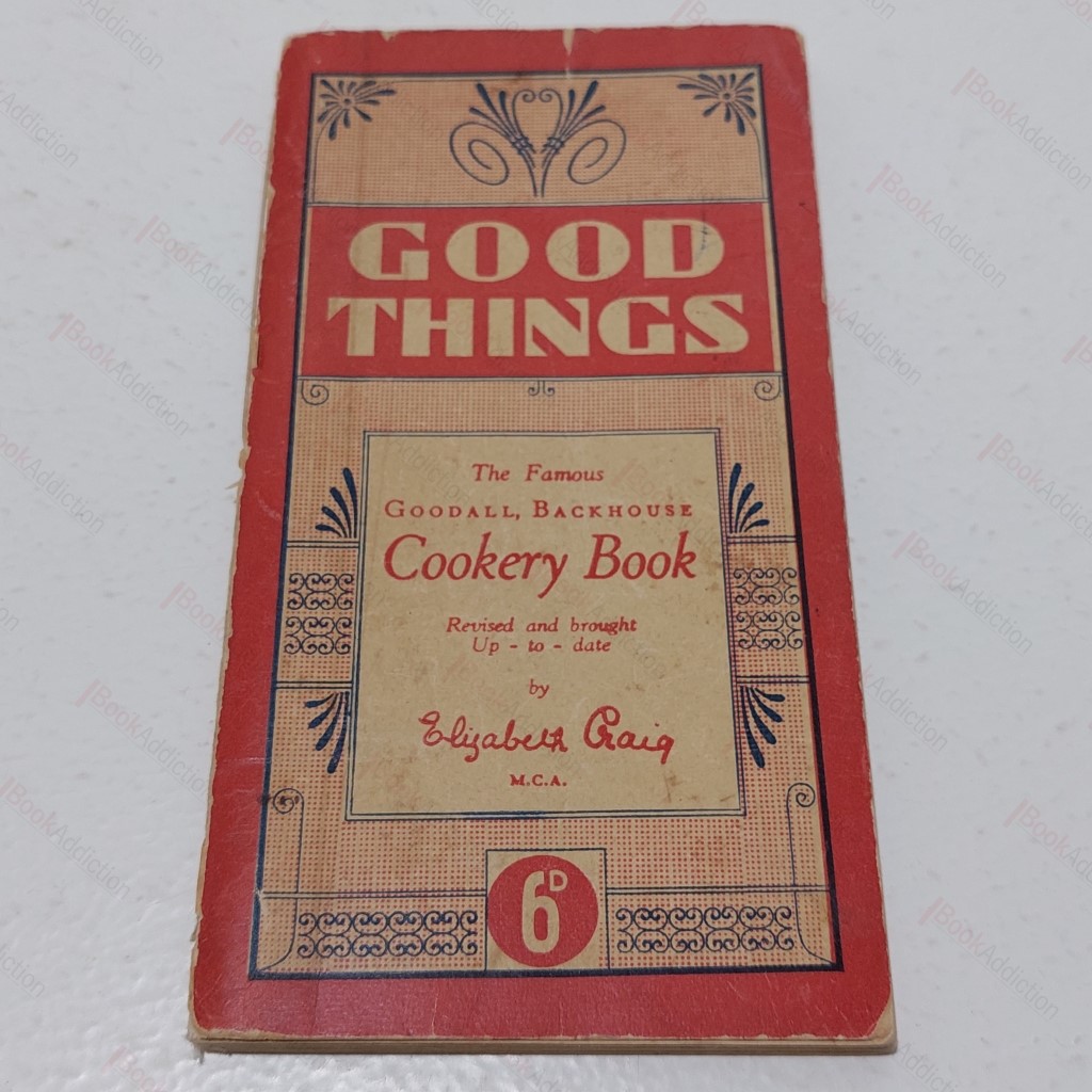 Good Things : The Famous Goodall, Backhouse Cookery Book