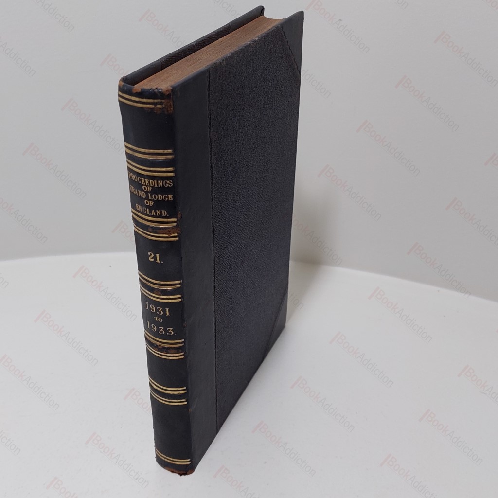 Proceedings of the United Grand Lodge of Antient, Free and Accepted Masons of England, Volume XXI, March 1931 to December 1933