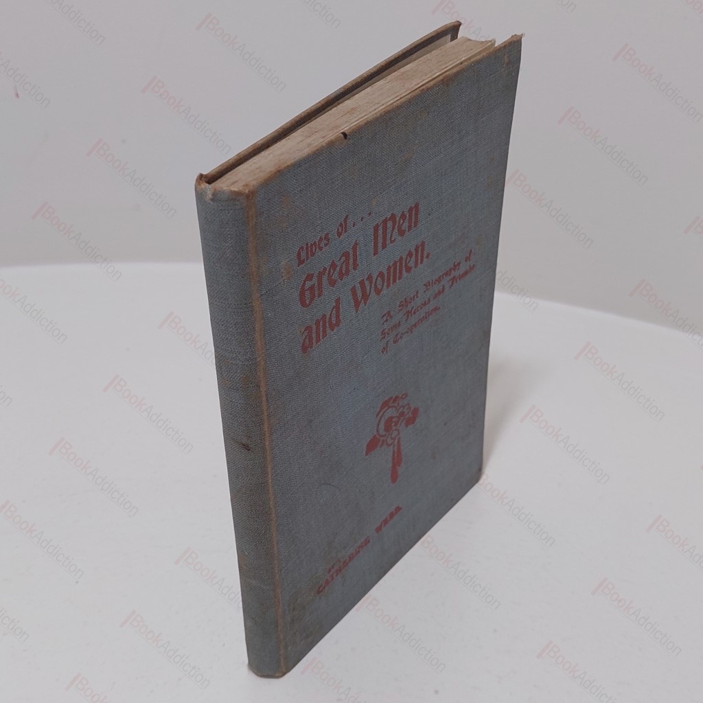 Lives of Great Men and Women : A Short Biography of Some Heroes and Friends of Co-operation