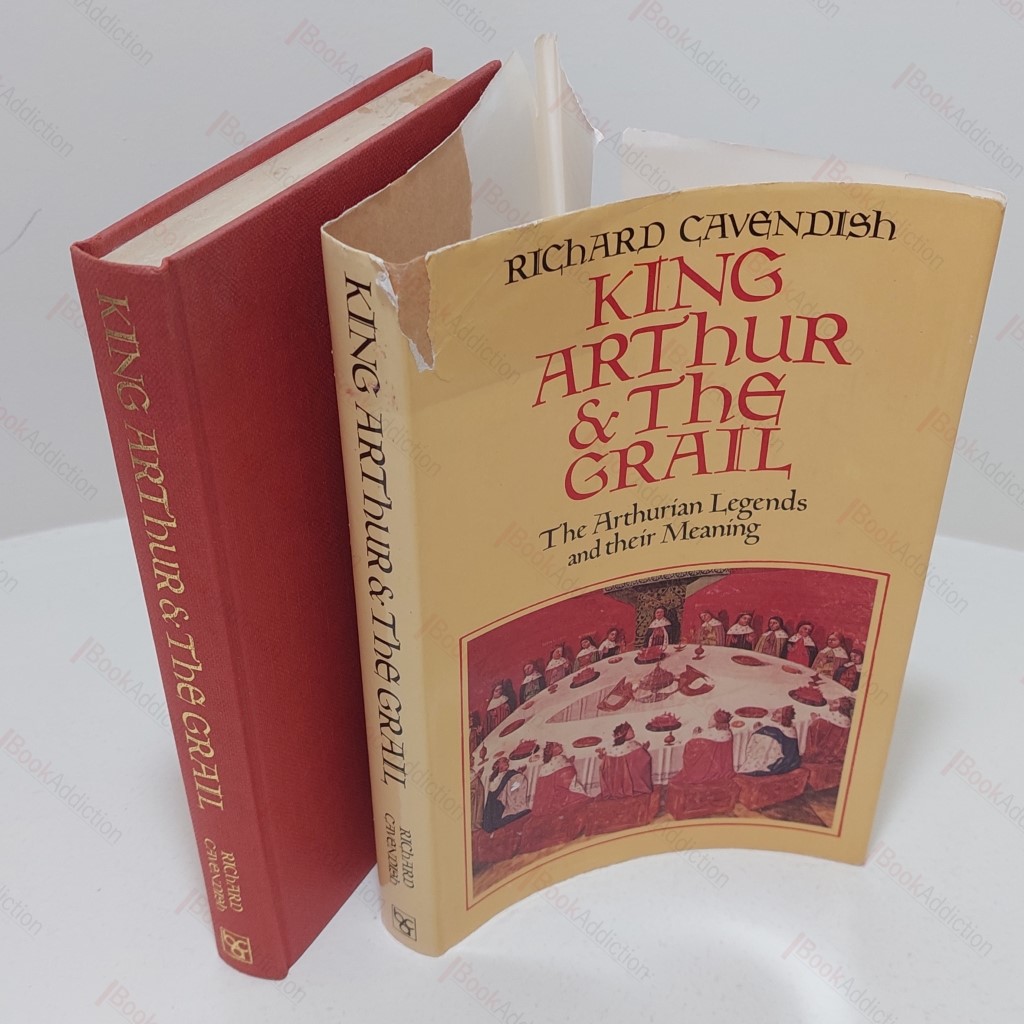 King Arthur and the Grail : The Arthurian Legends and Their Meaning