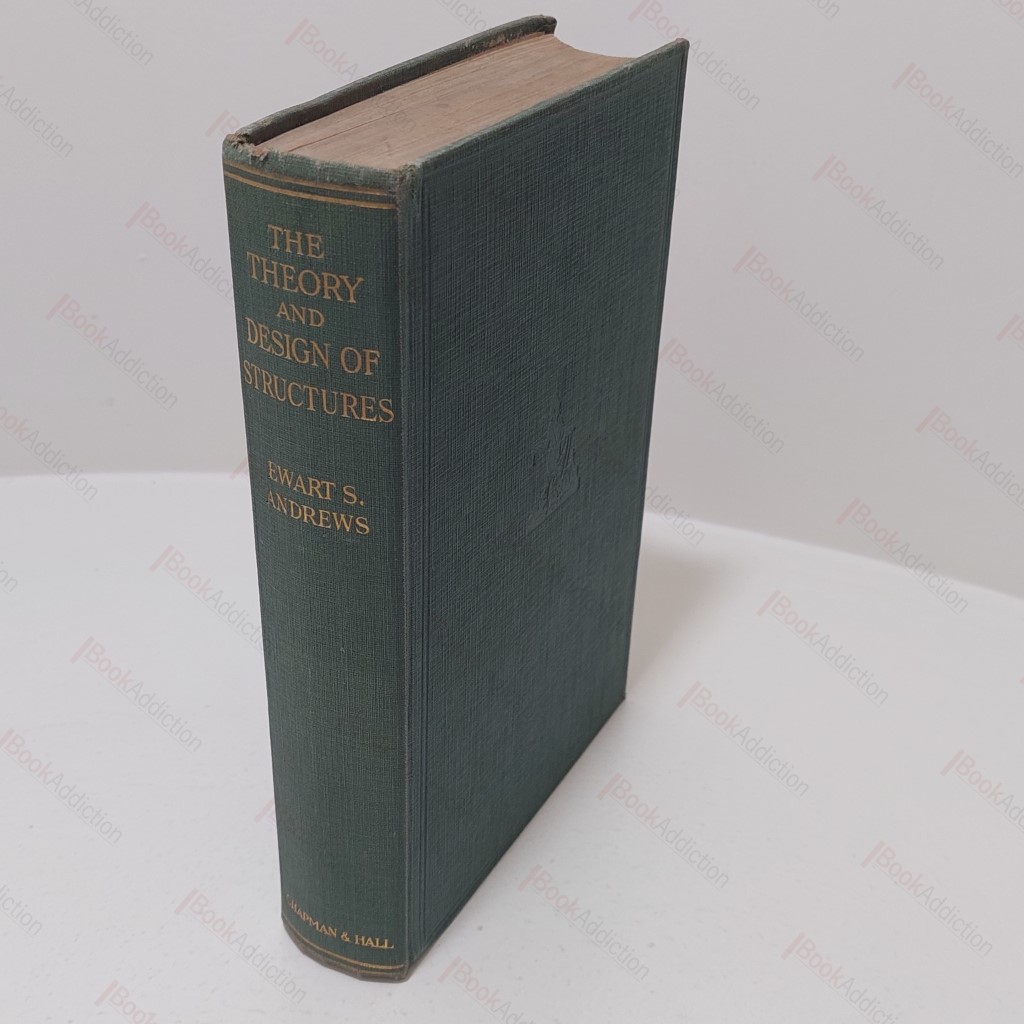 The Theory and Design of Structures : A Text Book for the Use of Students, Draughtsmen and Engineers