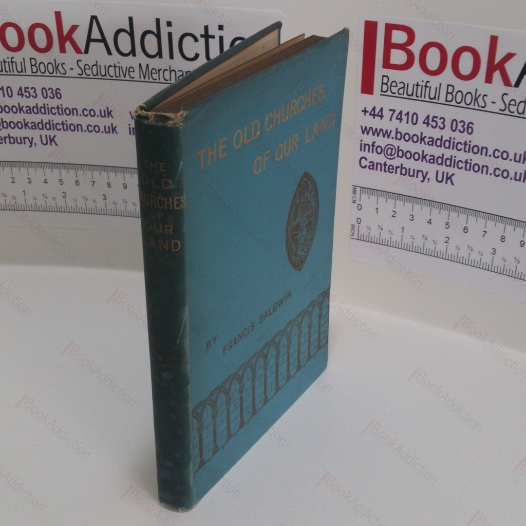 The Old Churches of Our Land : The Why, How, and When of Them, For Those in Search of a Hobby