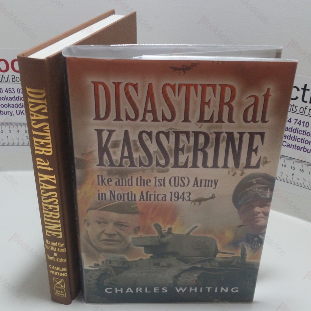 Disaster at Kasserine : Ike and the 1st (US) Army in North Africa, 1943
